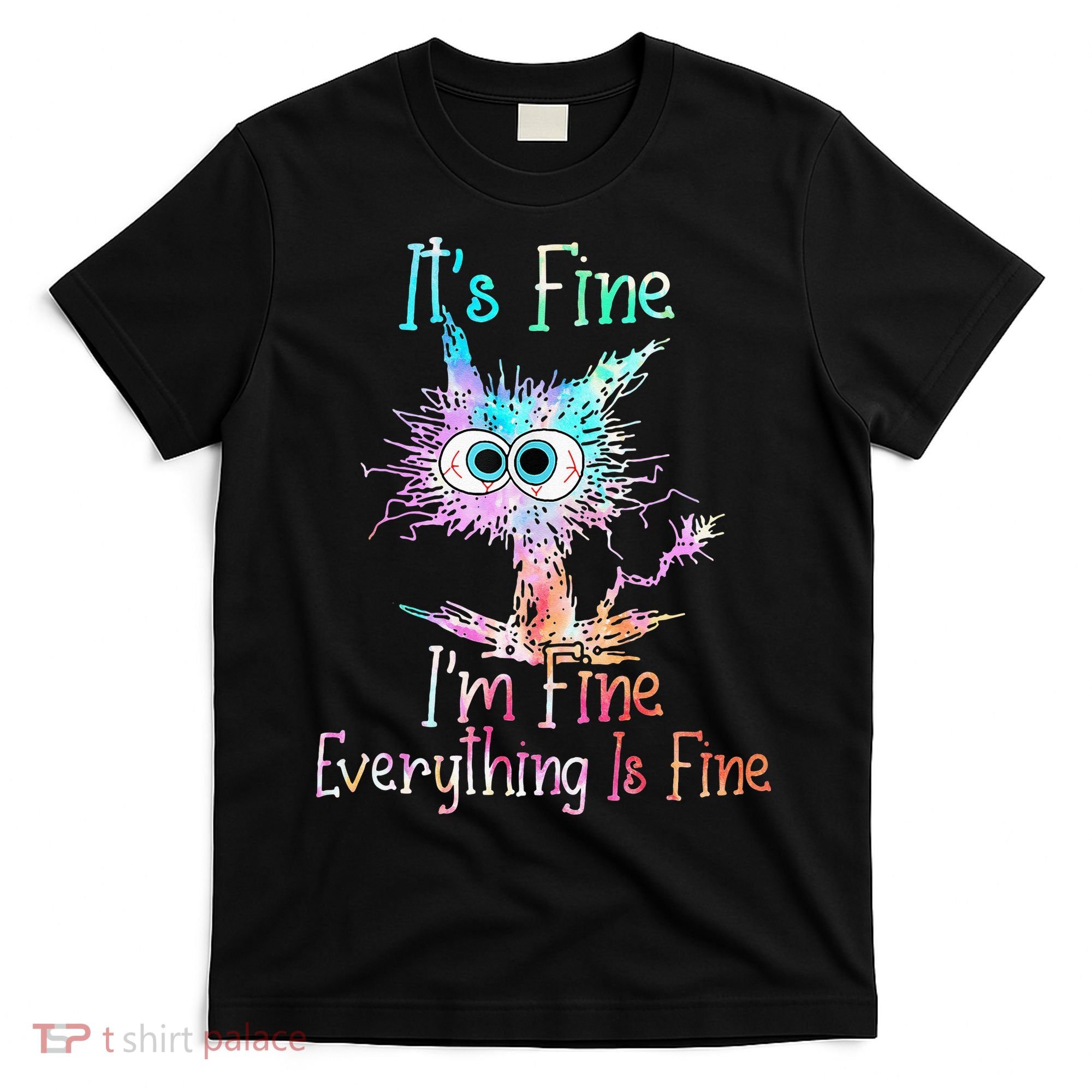 Its Fine Im Fine Everything Is Fine Tie Dye Cat T-Shirt
