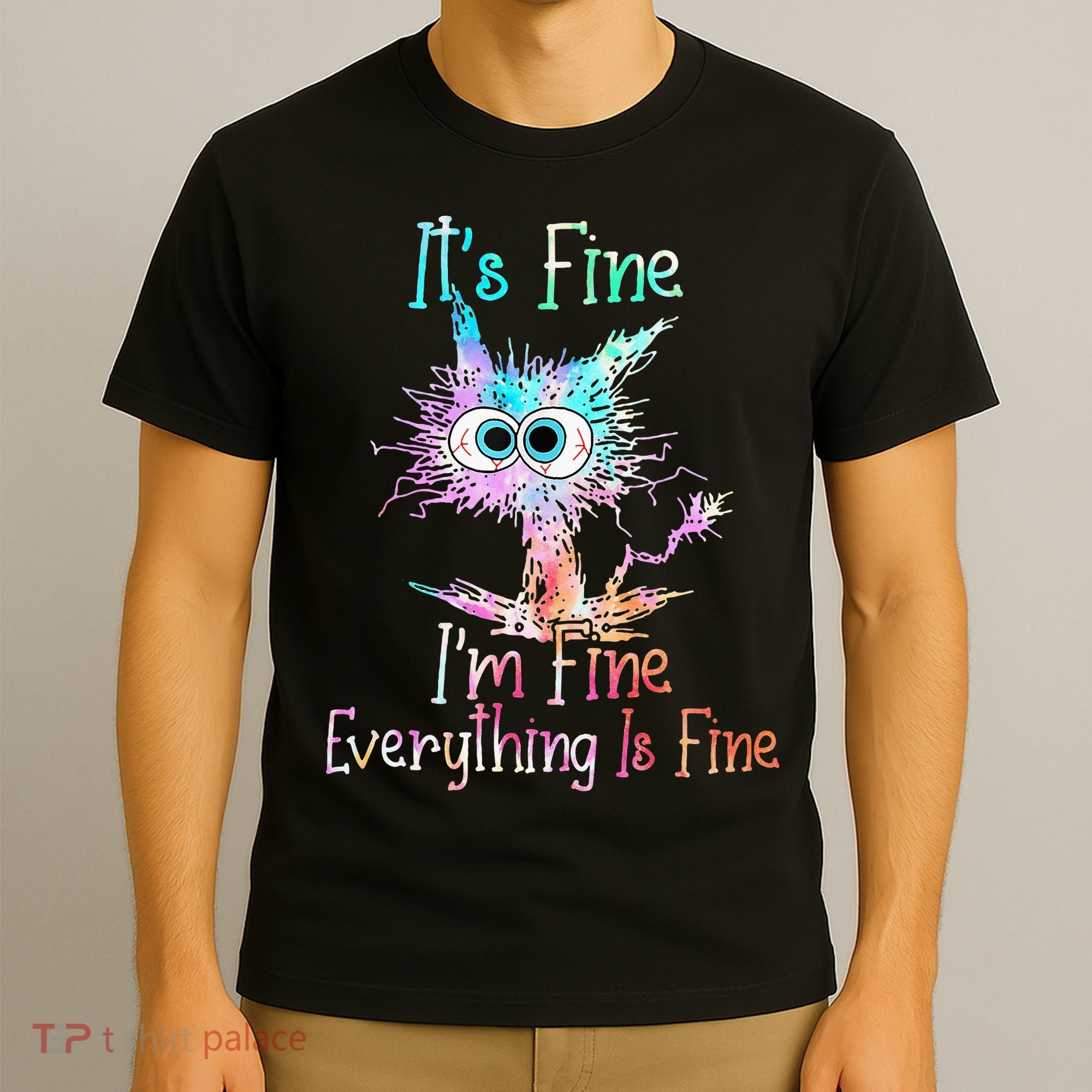 Its Fine Im Fine Everything Is Fine Tie Dye Cat T-Shirt