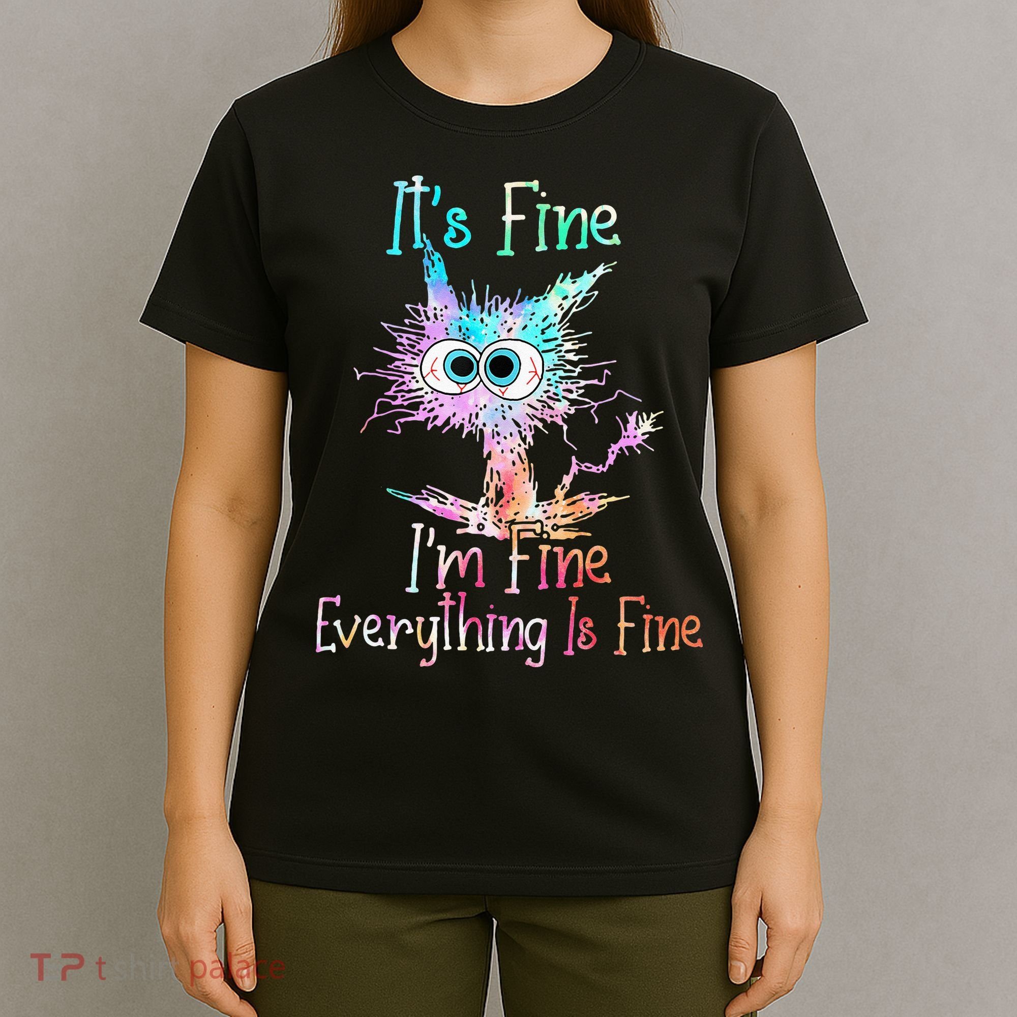 Its Fine Im Fine Everything Is Fine Tie Dye Cat T-Shirt