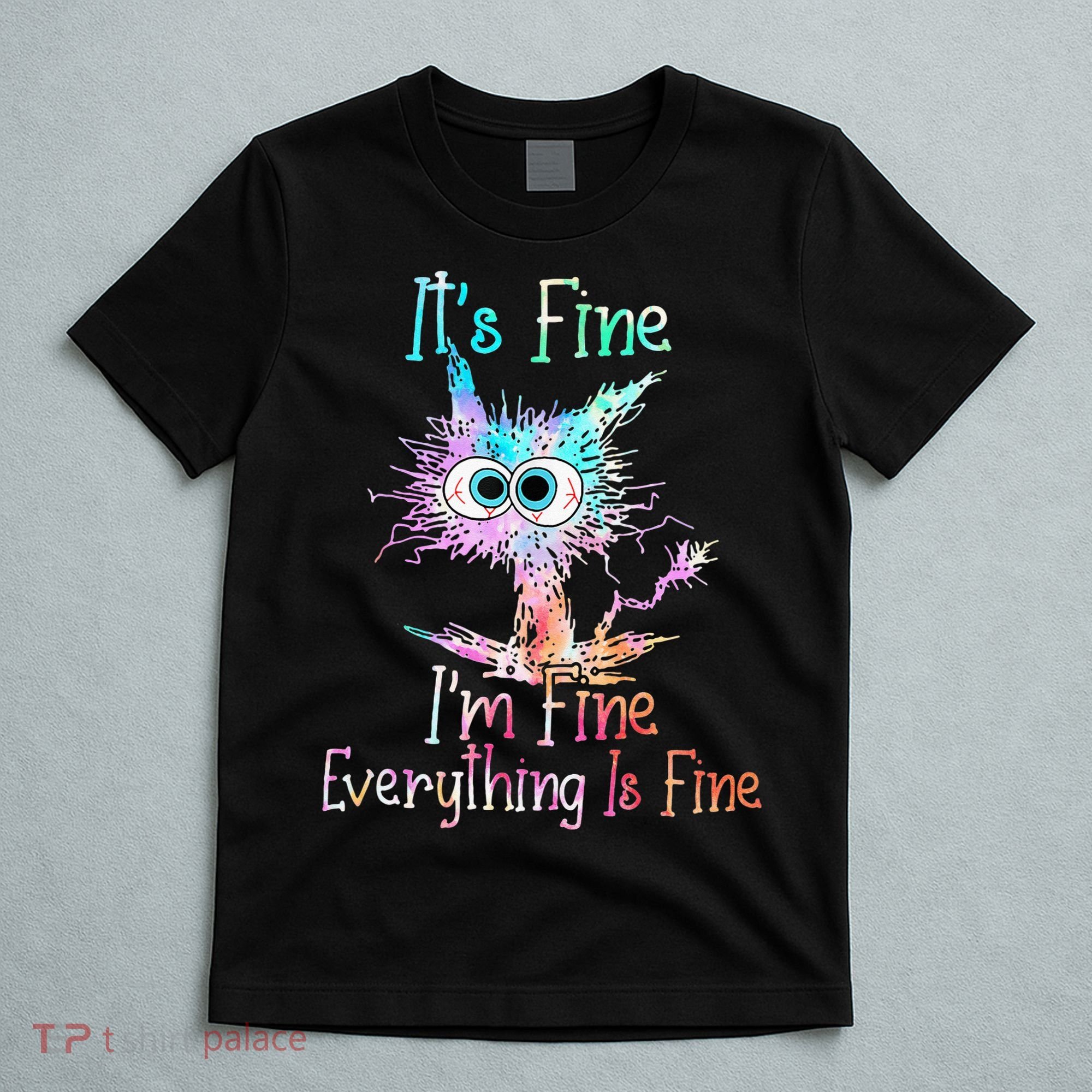 Its Fine Im Fine Everything Is Fine Tie Dye Cat T-Shirt