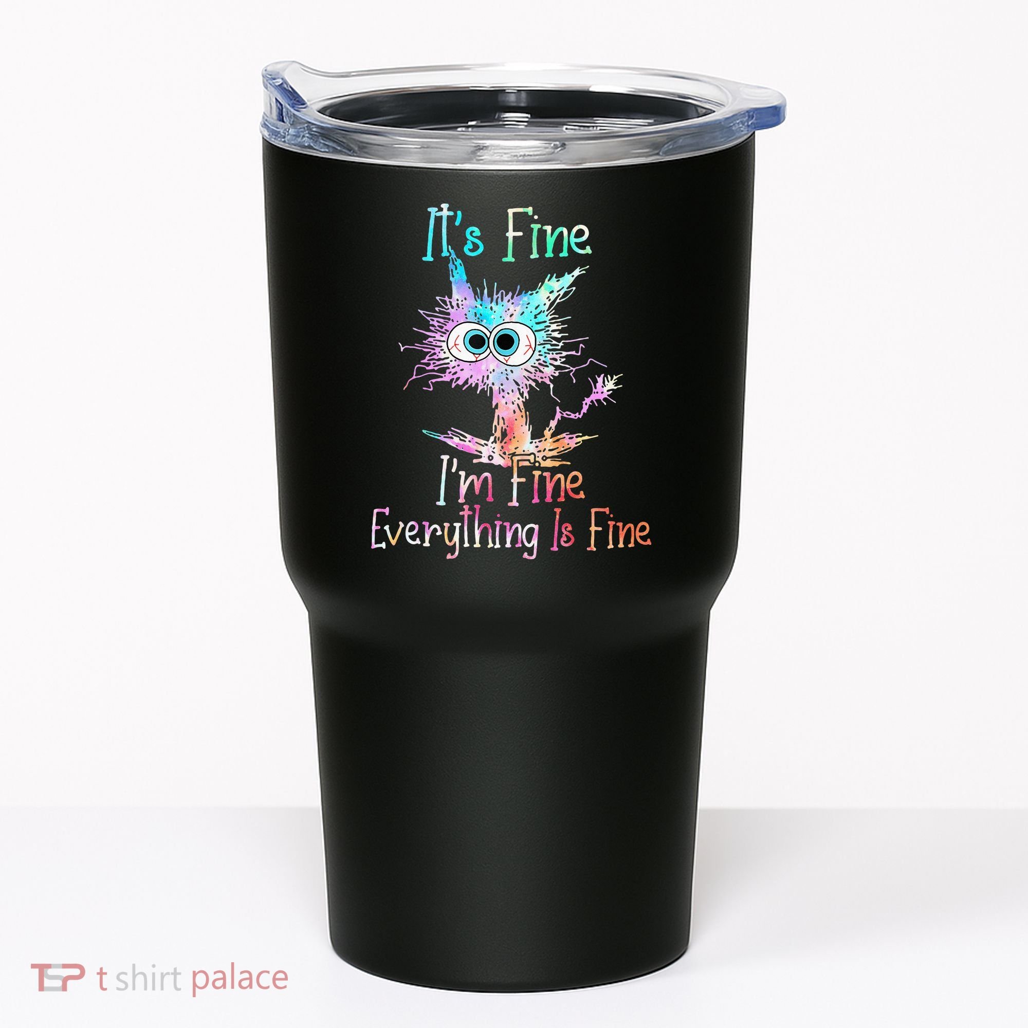 Its Fine Im Fine Everything Is Fine Tie Dye Cat Tumbler
