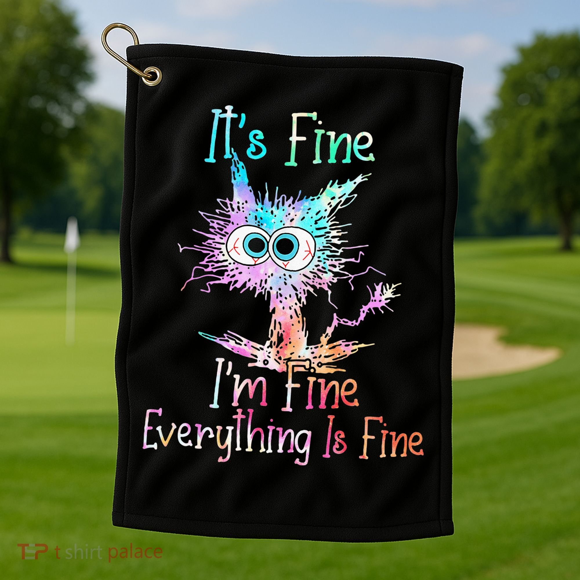 Its Fine Im Fine Everything Is Fine Tie Dye Cat Golf Towel