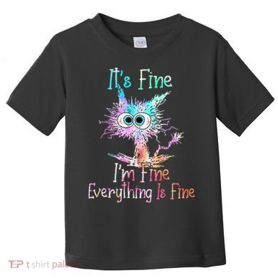 Its Fine Im Fine Everything Is Fine Tie Dye Cat Toddler T-Shirt