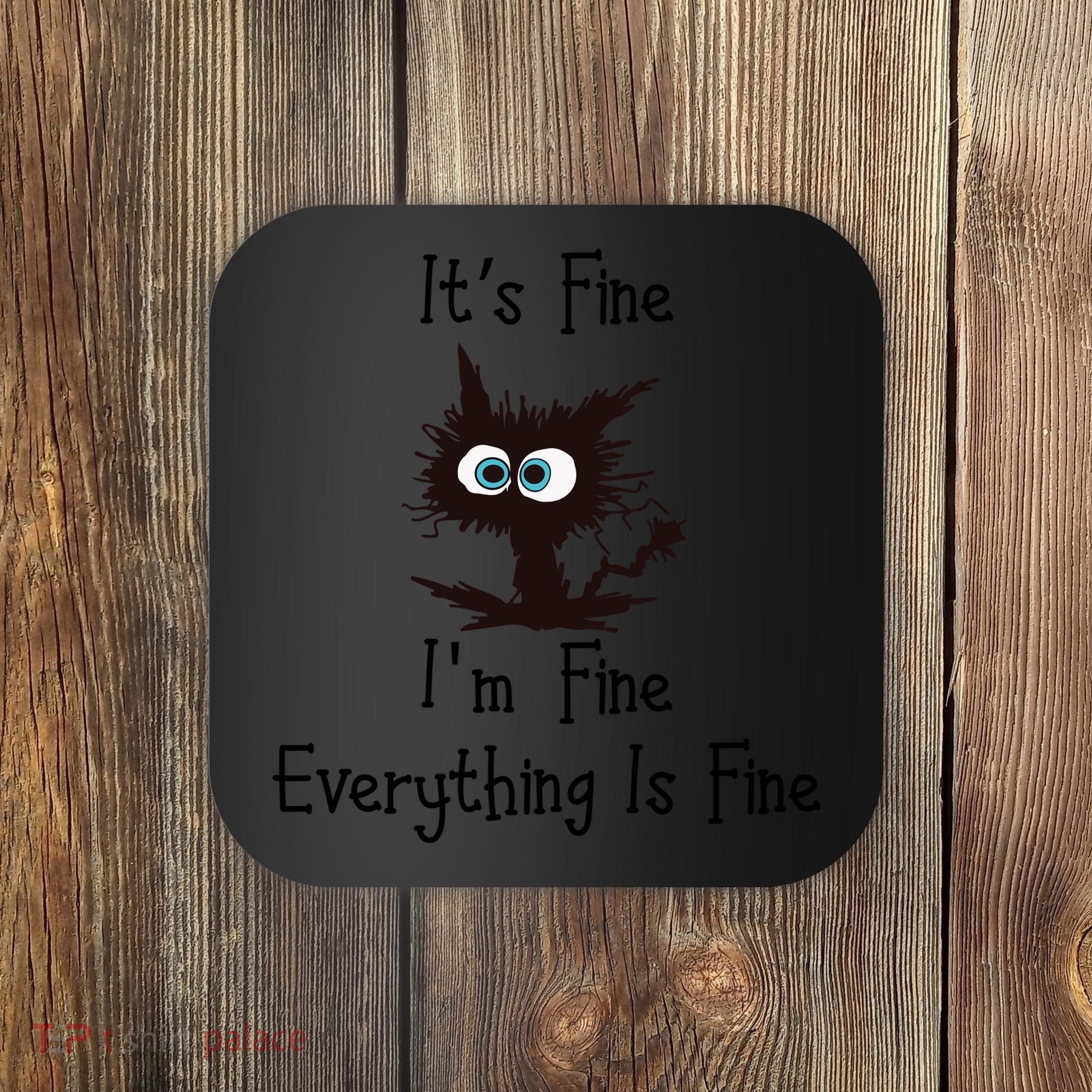 It's Fine I'm Fine Everything Is Fine Funny Cat Coaster