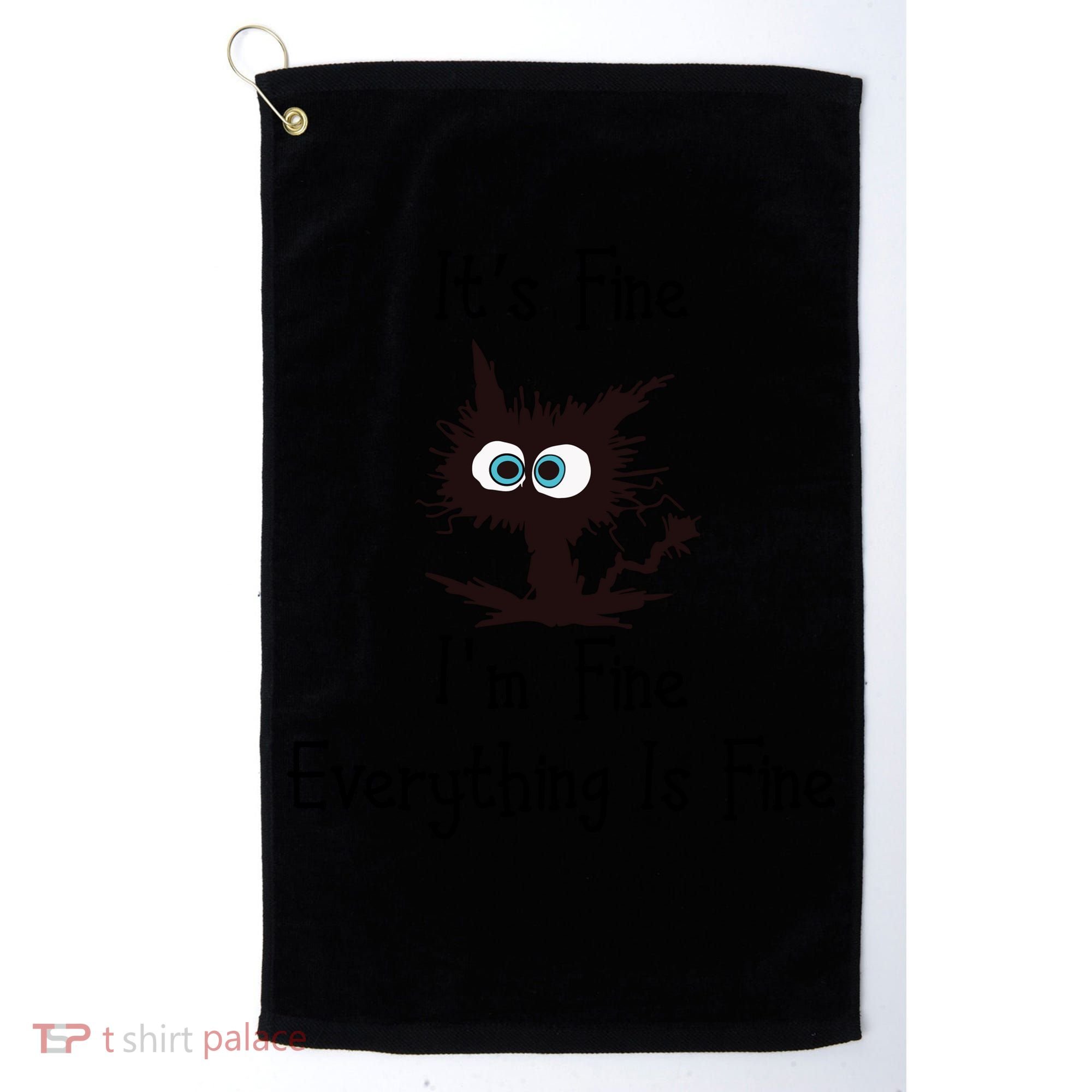It's Fine I'm Fine Everything Is Fine Funny Cat Golf Towel