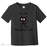 It's Fine I'm Fine Everything Is Fine Funny Cat Toddler T-Shirt thumb 0