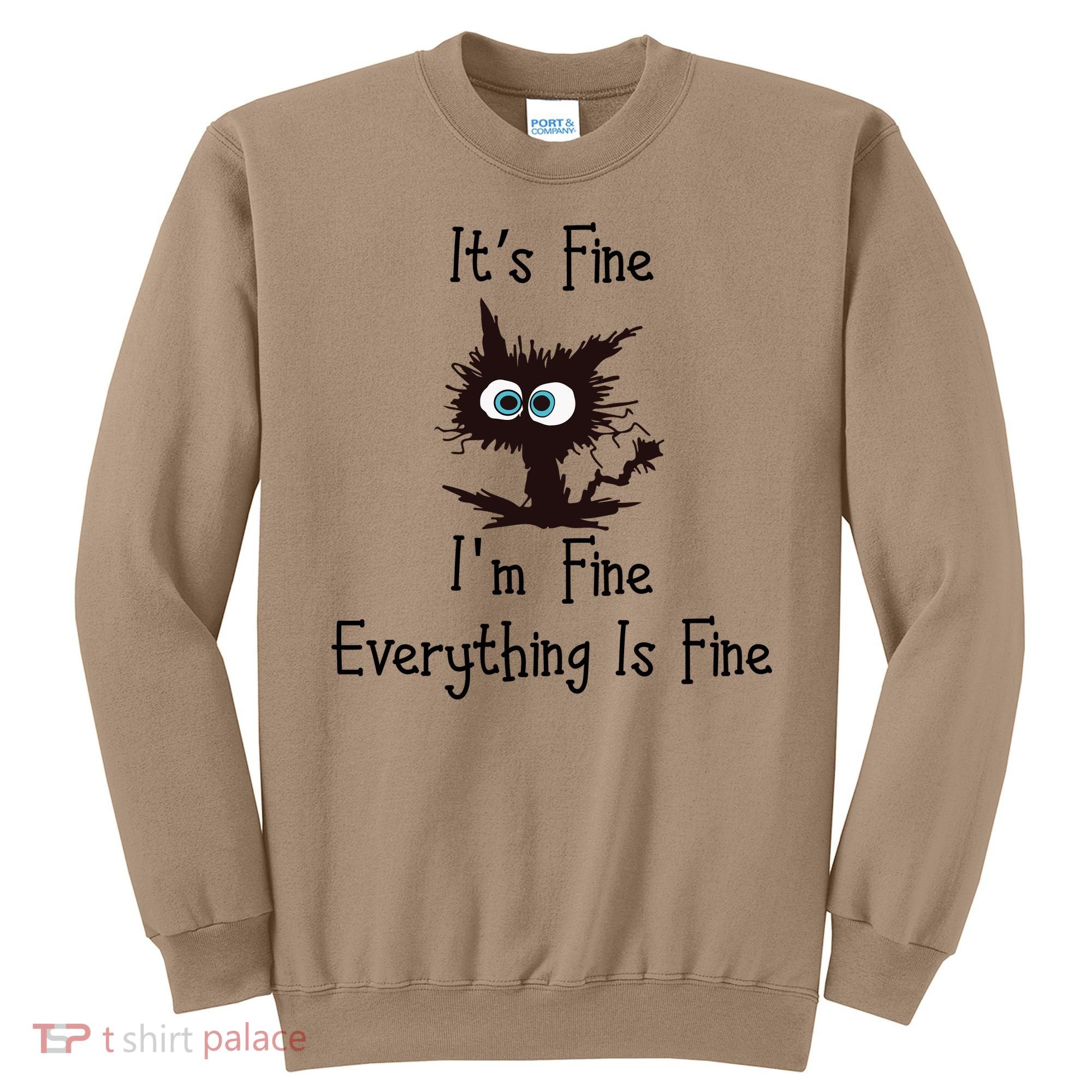 It's Fine I'm Fine Everything Is Fine Funny Cat Sweatshirt