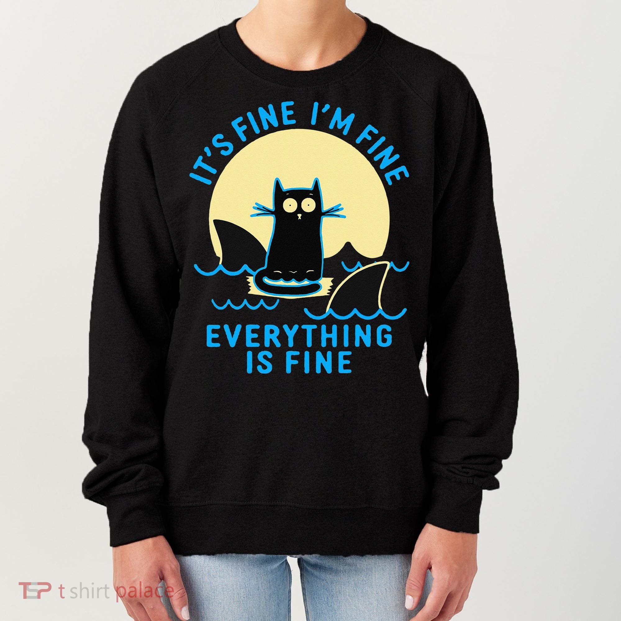 Its Fine Im Fine Everything Is Fine Funny Black Cat Shark Women's Sweatshirt