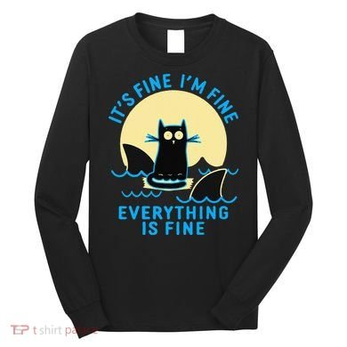 Its Fine Im Fine Everything Is Fine Funny Black Cat Shark Long Sleeve Shirt