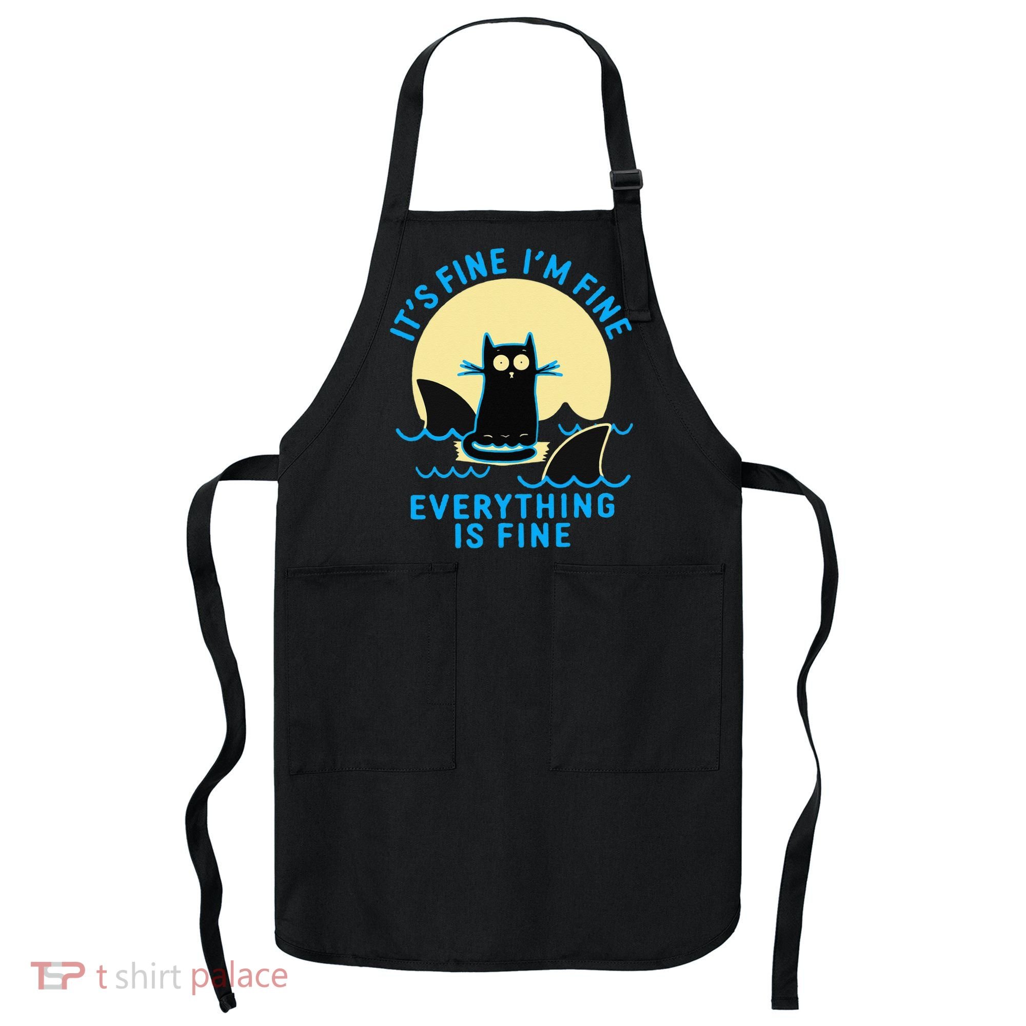 Its Fine Im Fine Everything Is Fine Funny Black Cat Shark Apron