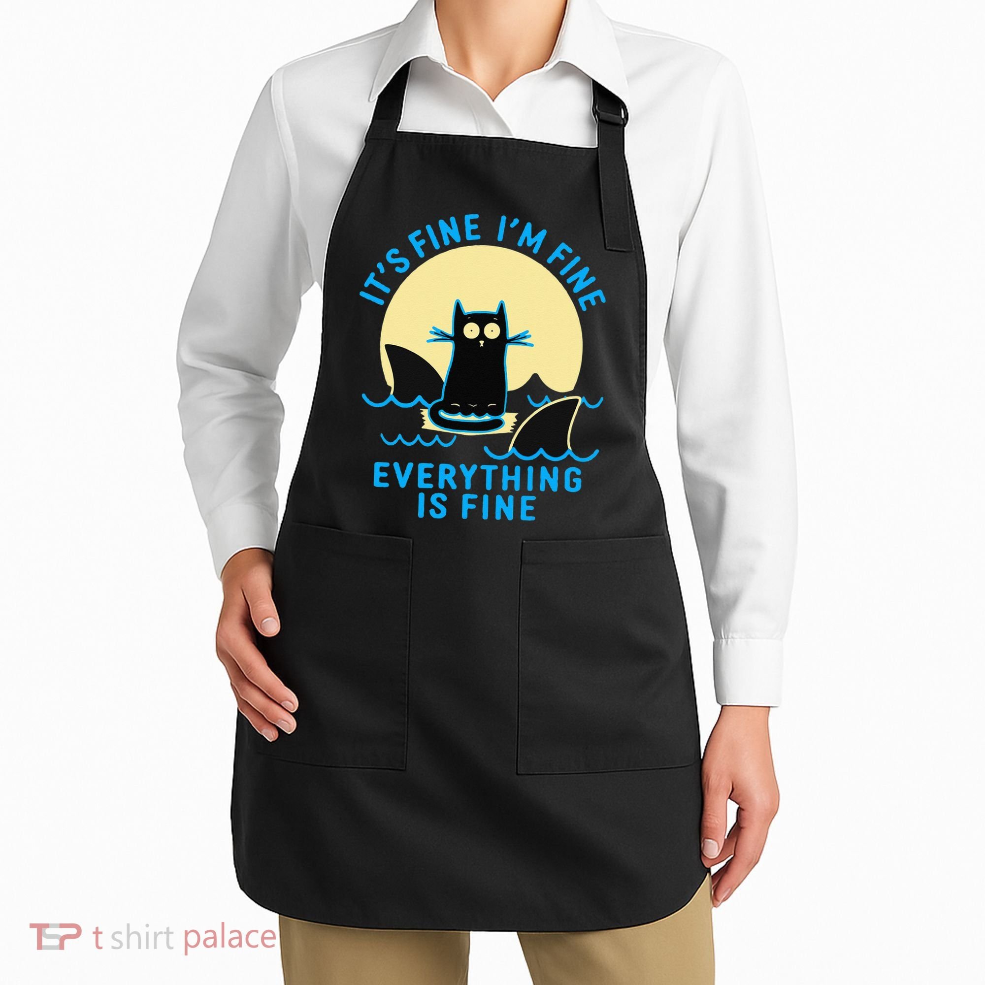 Its Fine Im Fine Everything Is Fine Funny Black Cat Shark Apron