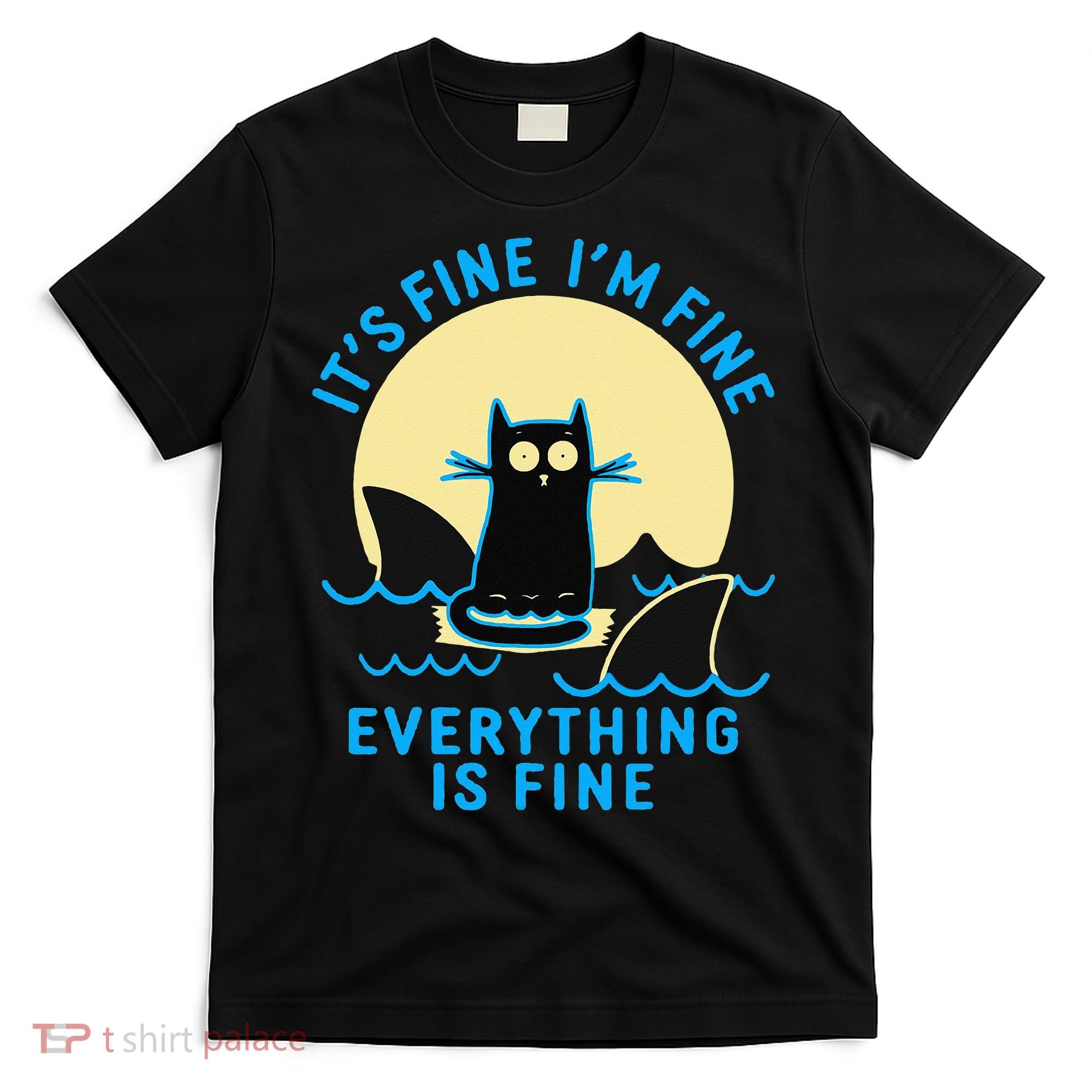 Its Fine Im Fine Everything Is Fine Funny Black Cat Shark T-Shirt