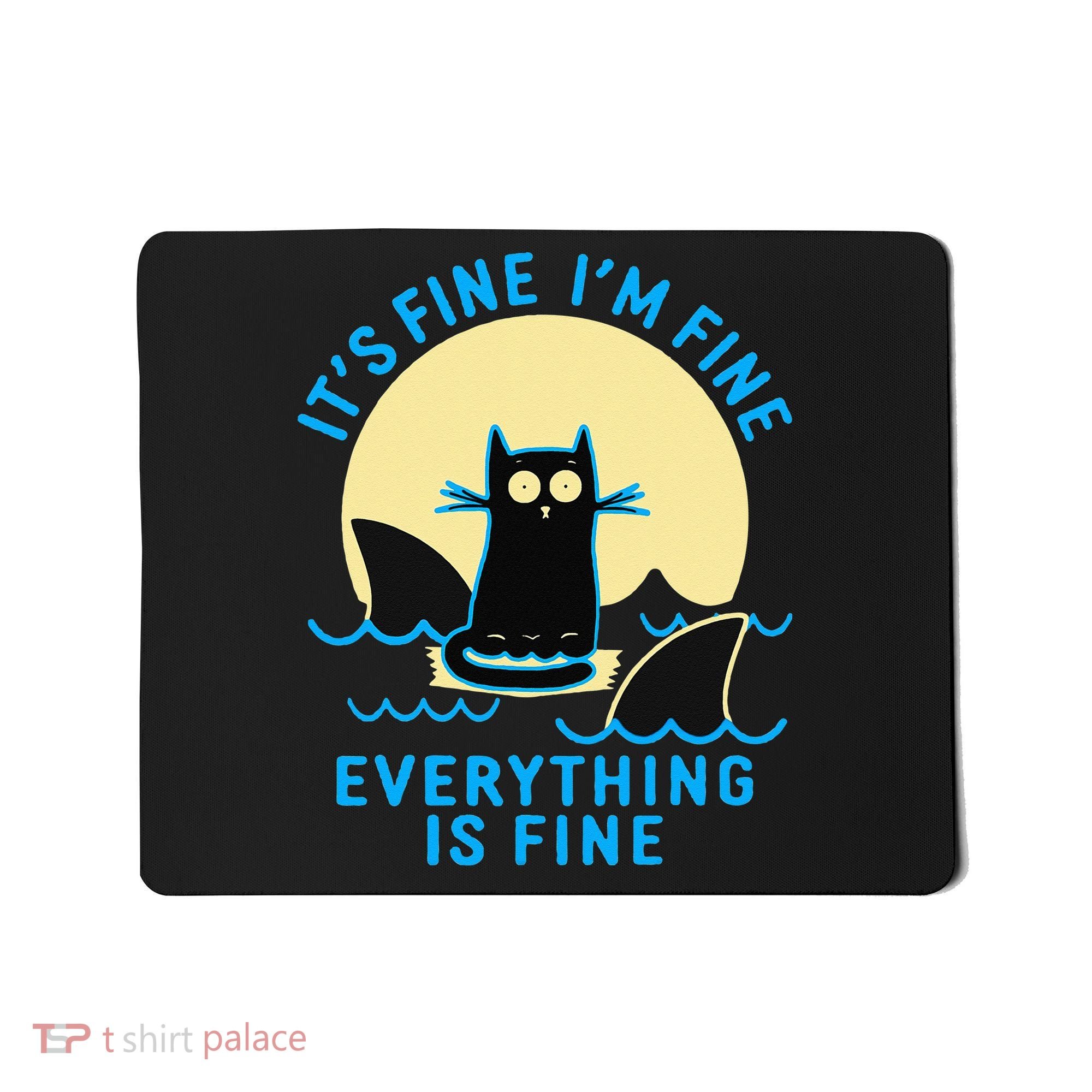 Its Fine Im Fine Everything Is Fine Funny Black Cat Shark Mousepad