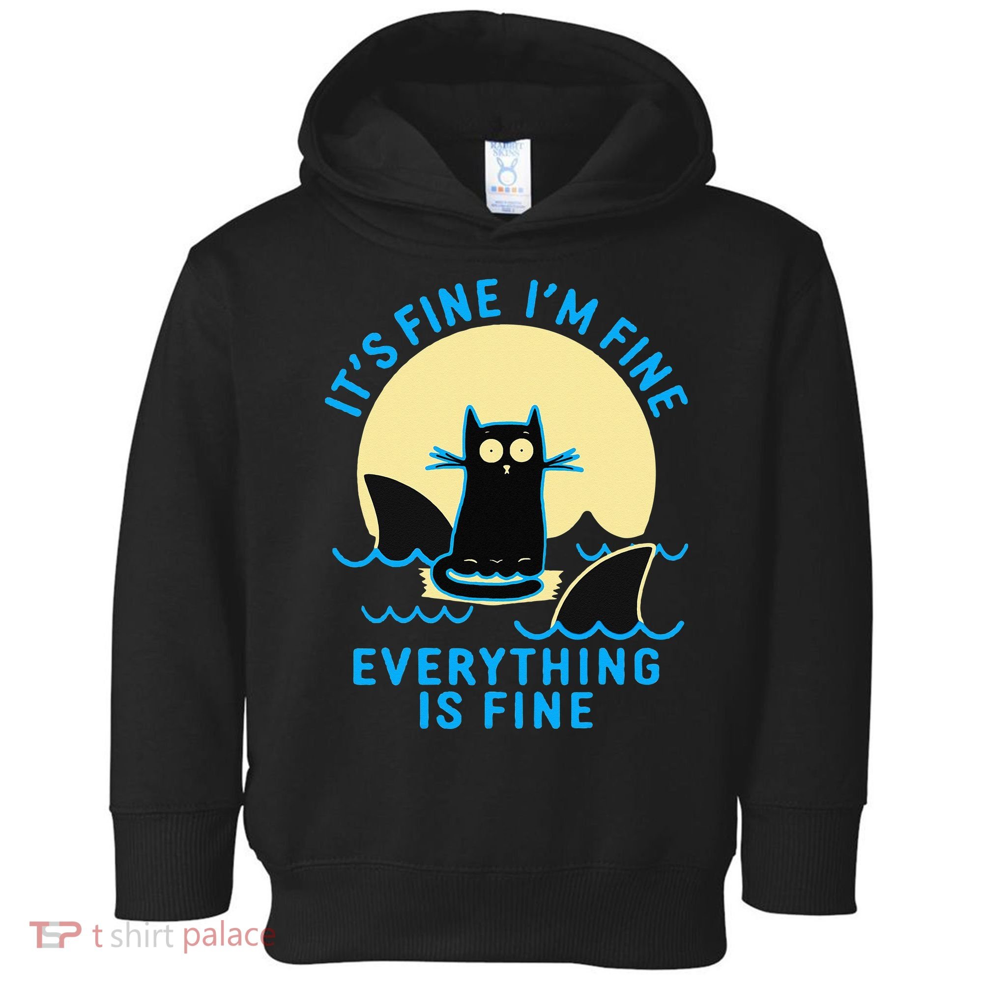 Its Fine Im Fine Everything Is Fine Funny Black Cat Shark Toddler Hoodie