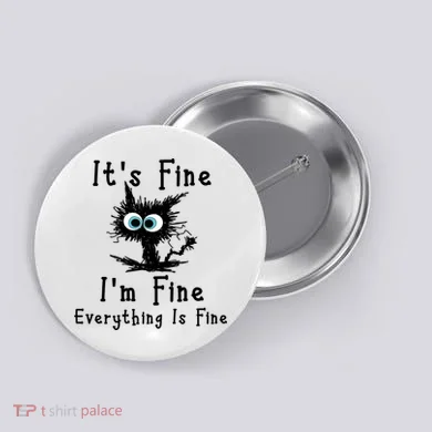 It's Fine I'm Fine Everything Is Fine Button
