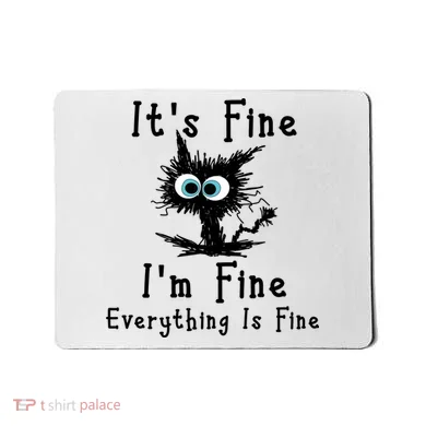 It's Fine I'm Fine Everything Is Fine Mousepad