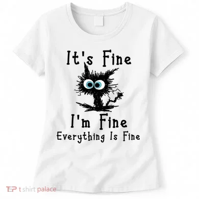 It's Fine I'm Fine Everything Is Fine Women's T-Shirt