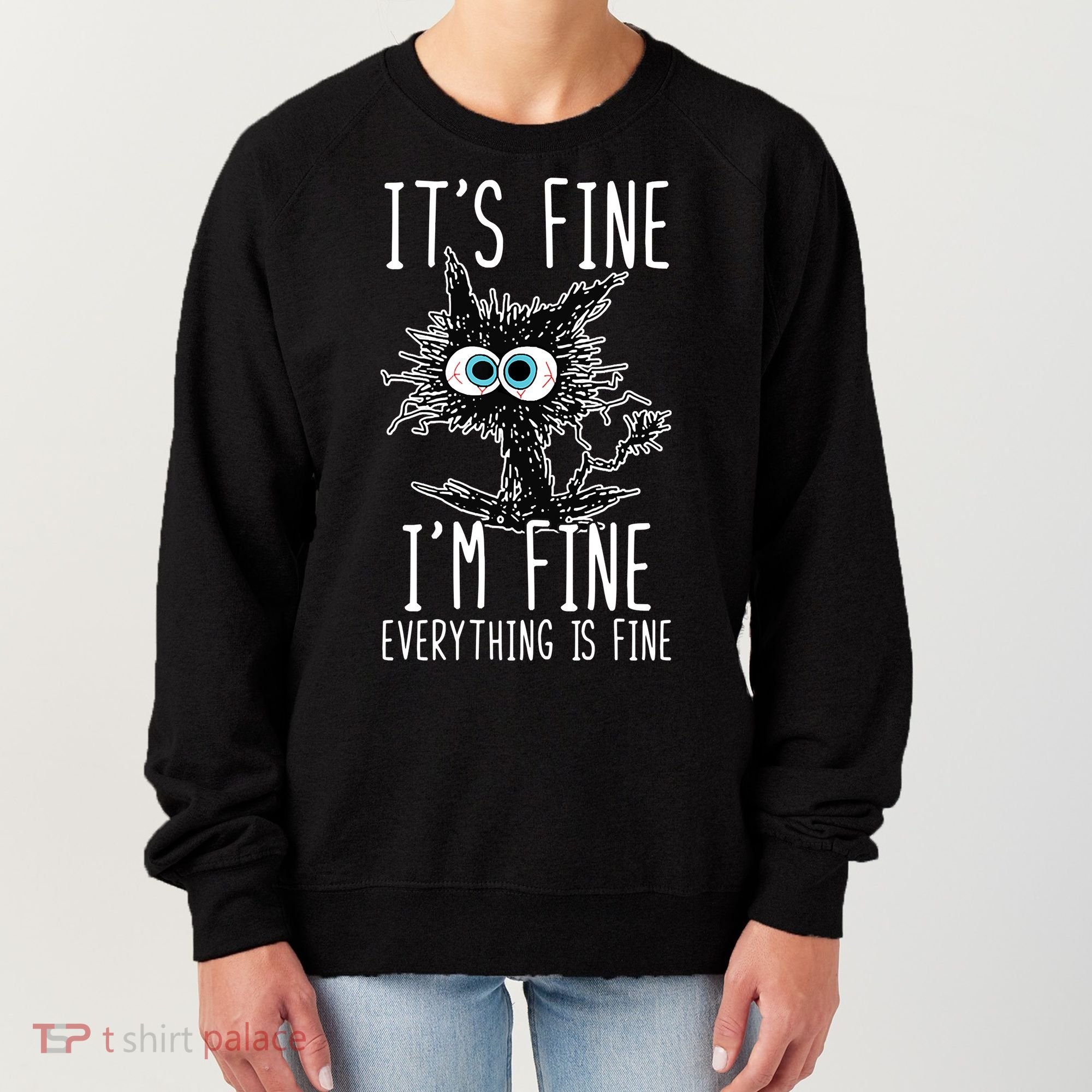 It's Fine I'm Fine Everything Is Fine Funny Black Cat Women's Sweatshirt
