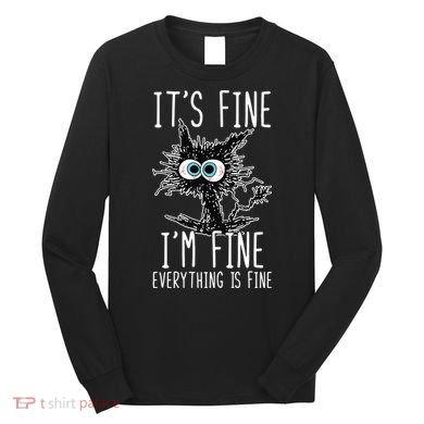 It's Fine I'm Fine Everything Is Fine Funny Black Cat Long Sleeve Shirt