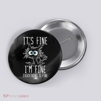 It's Fine I'm Fine Everything Is Fine Funny Black Cat Button