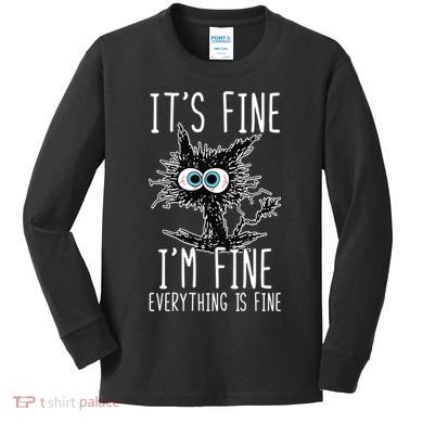 It's Fine I'm Fine Everything Is Fine Funny Black Cat Kids Long Sleeve Shirt