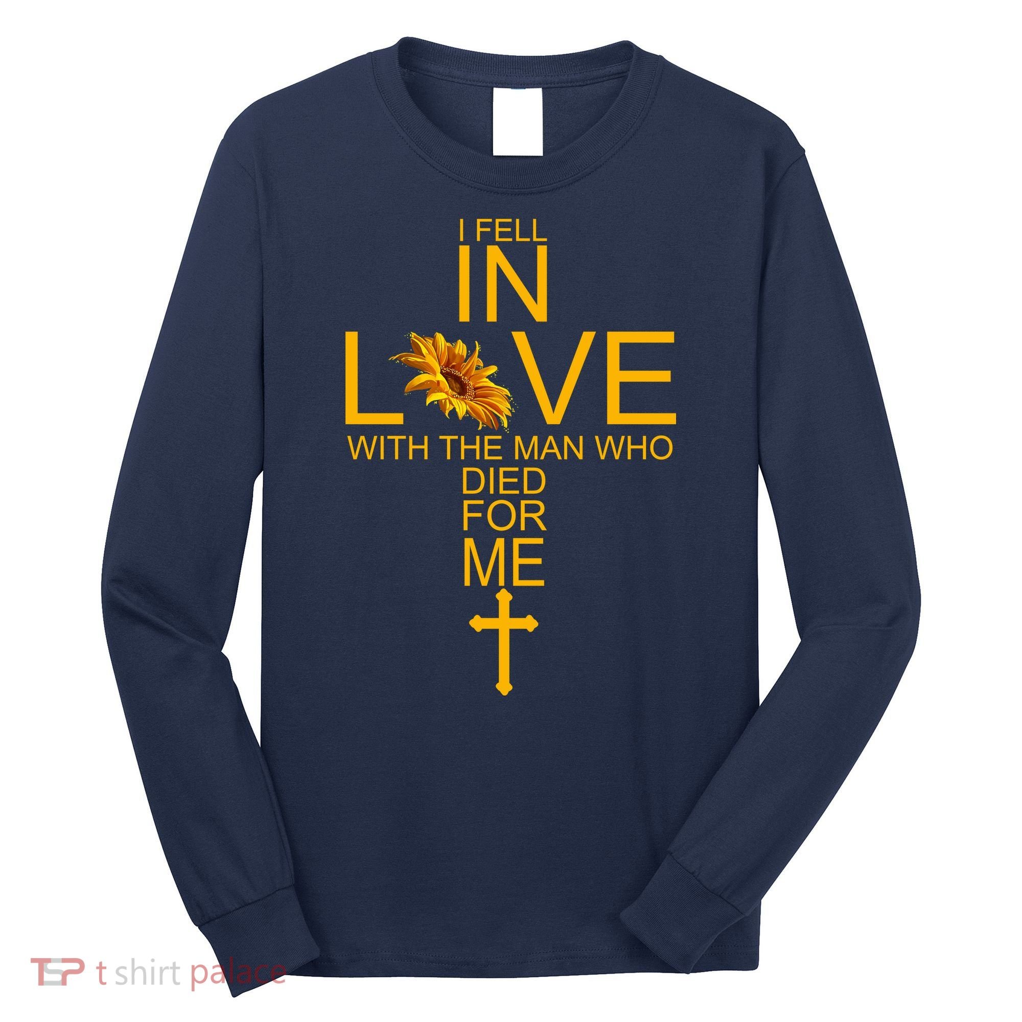I Fell In Love With The Man Who Died For Me Long Sleeve Shirt