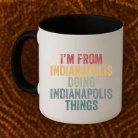 I'm From Indianapolis Doing Indianapolis Things Meaningful Gift Coffee Mug thumb 2