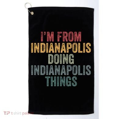 I'm From Indianapolis Doing Indianapolis Things Meaningful Gift Golf Towel