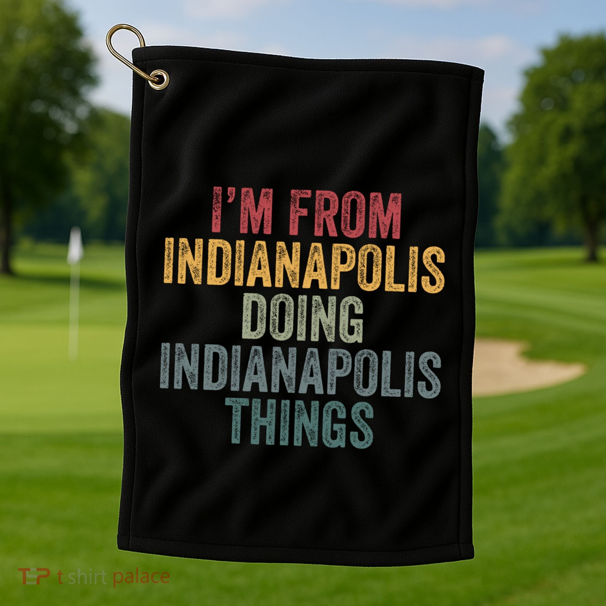 I'm From Indianapolis Doing Indianapolis Things Meaningful Gift Golf Towel