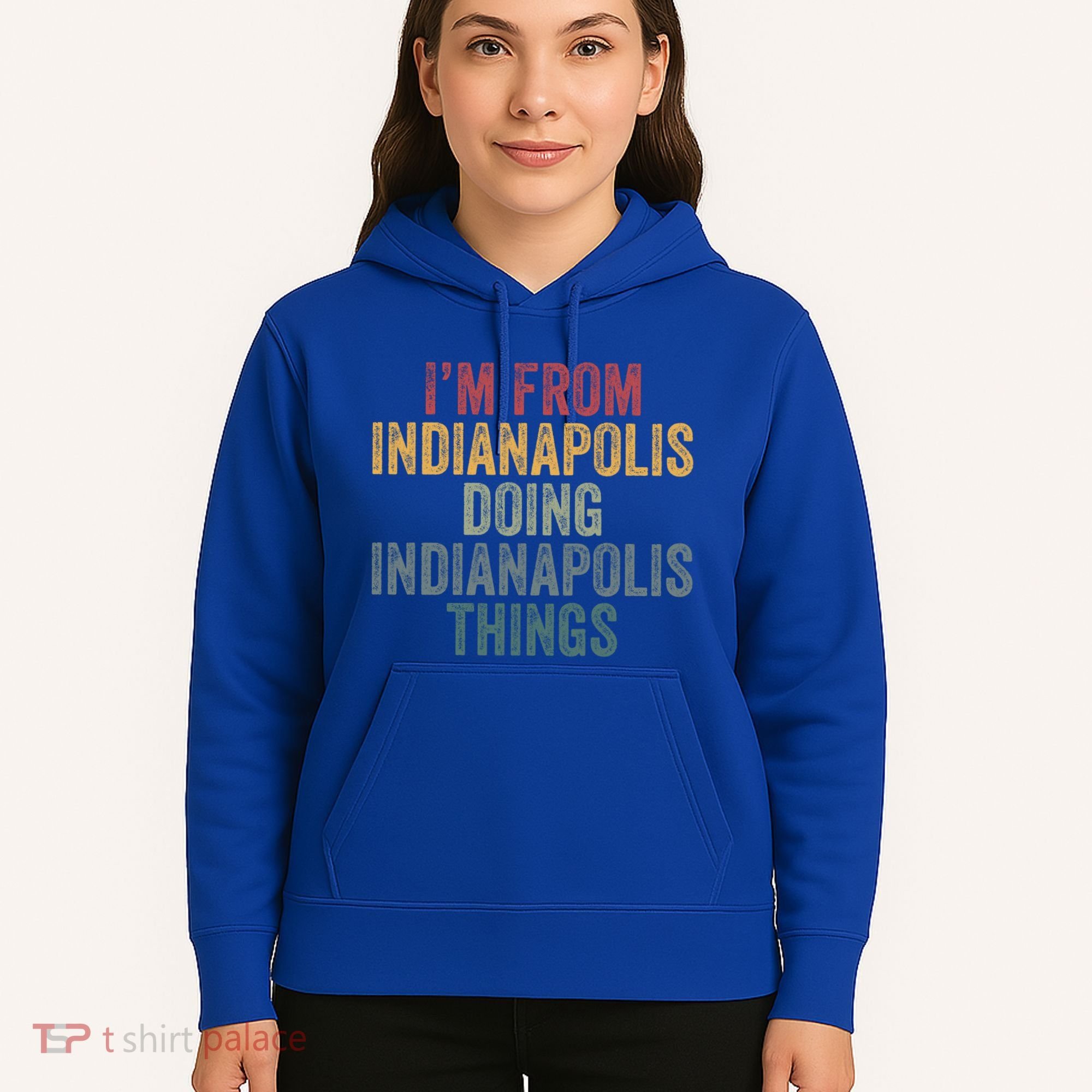 I'm From Indianapolis Doing Indianapolis Things Meaningful Gift Hoodie
