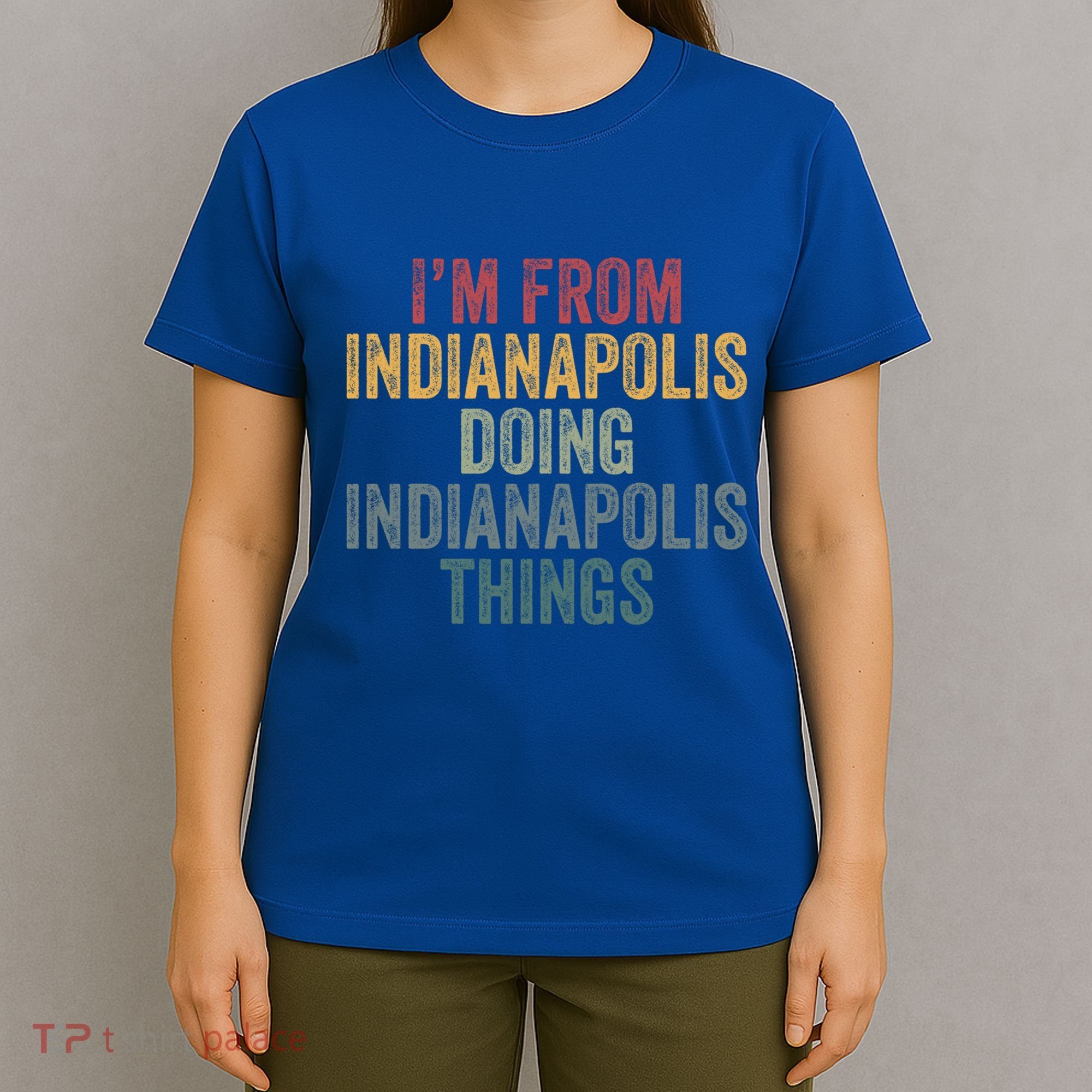 I'm From Indianapolis Doing Indianapolis Things Meaningful Gift T-Shirt
