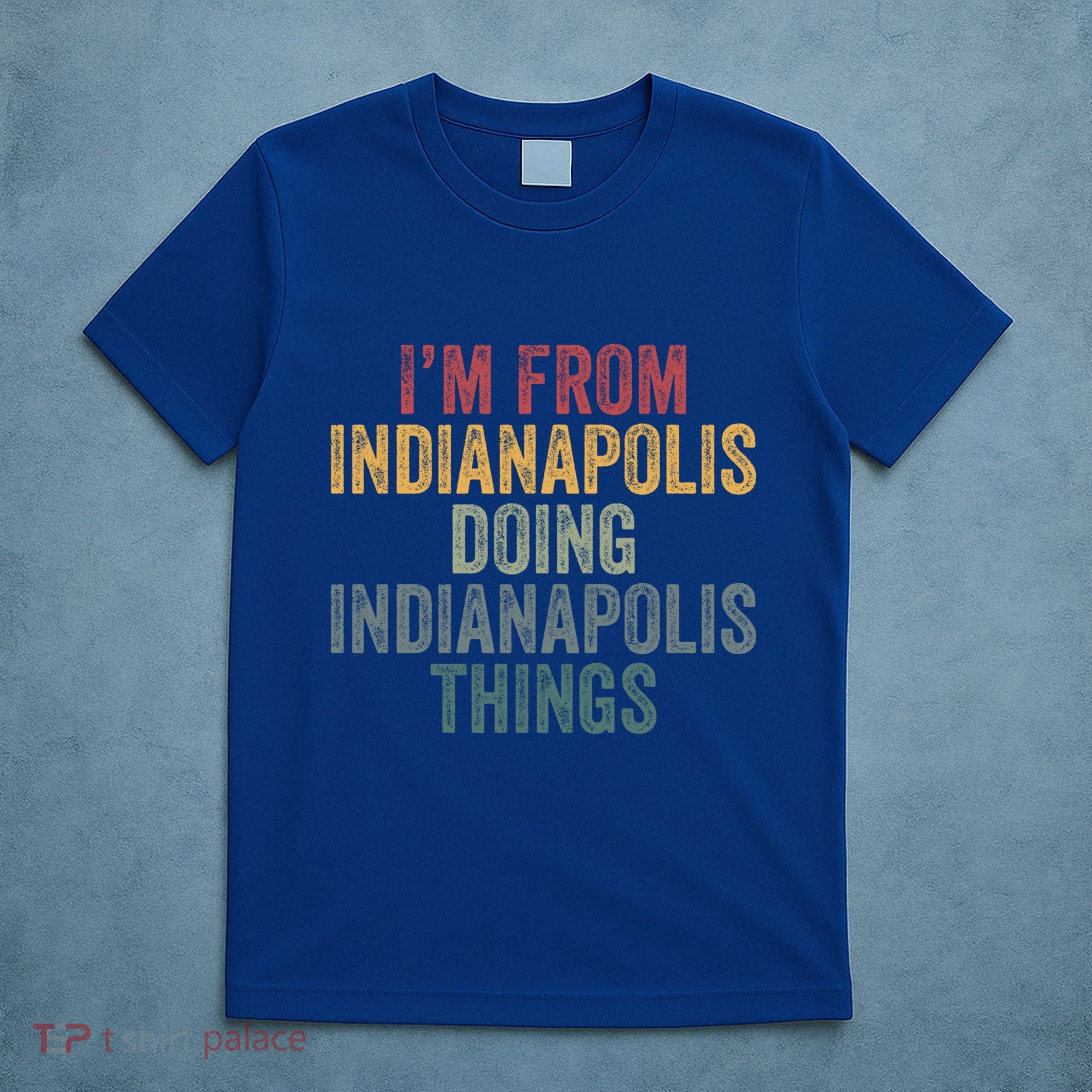 I'm From Indianapolis Doing Indianapolis Things Meaningful Gift T-Shirt