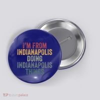 I'm From Indianapolis Doing Indianapolis Things Meaningful Gift Button thumb 0