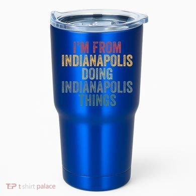 I'm From Indianapolis Doing Indianapolis Things Meaningful Gift Tumbler