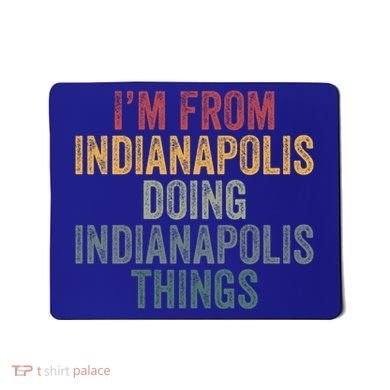 I'm From Indianapolis Doing Indianapolis Things Meaningful Gift Mousepad