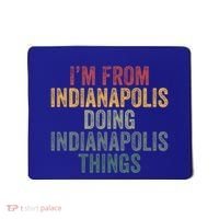 I'm From Indianapolis Doing Indianapolis Things Meaningful Gift Mousepad thumb 0