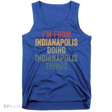 I'm From Indianapolis Doing Indianapolis Things Meaningful Gift Tank Top
