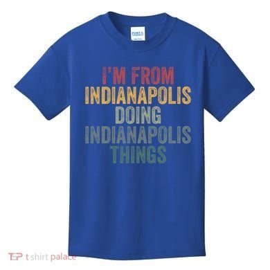 I'm From Indianapolis Doing Indianapolis Things Meaningful Gift Kids T-Shirt