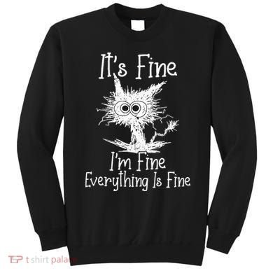 Its Fine Im Fine Everything Is Fine Funny Cat Sweatshirt
