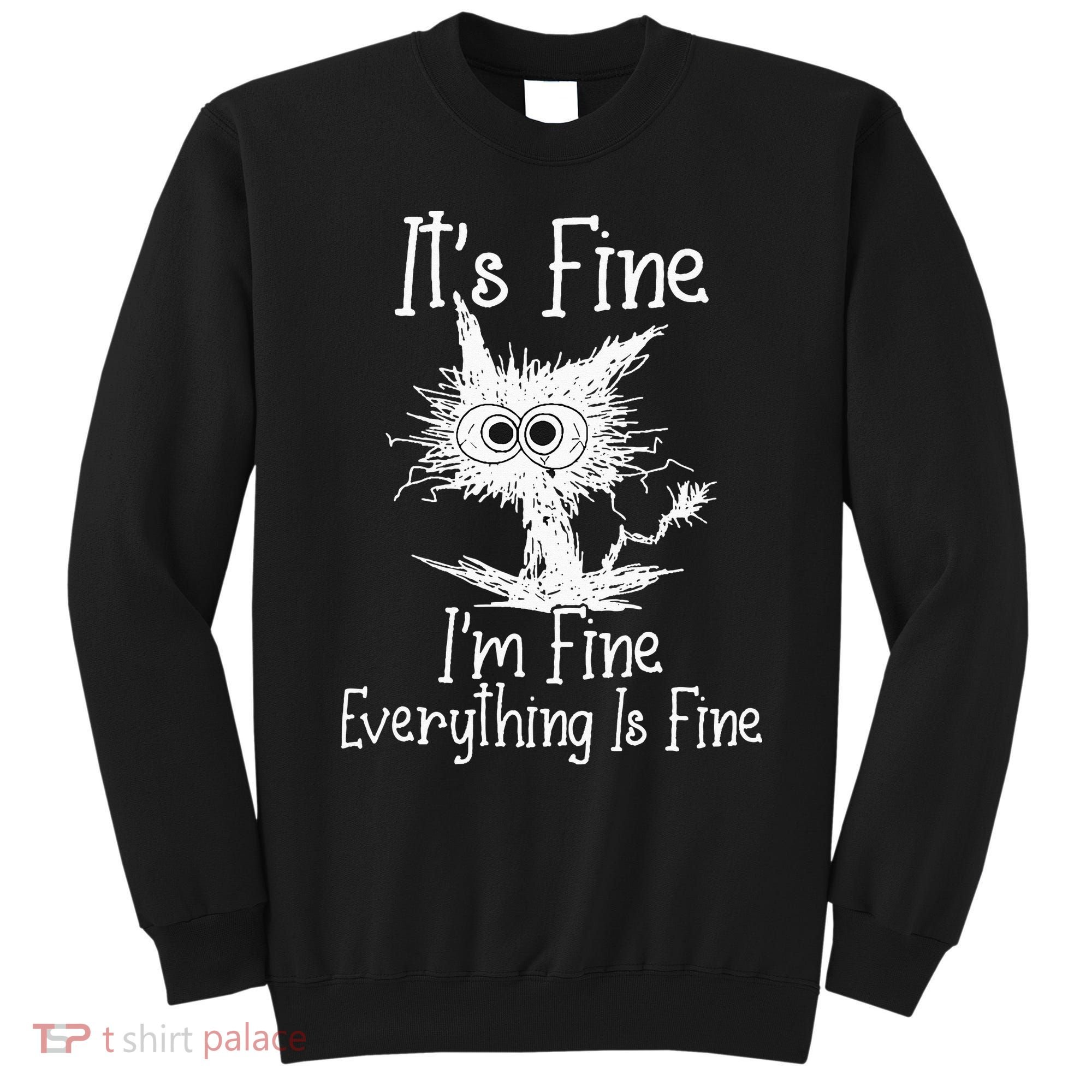 Its Fine Im Fine Everything Is Fine Funny Cat Sweatshirt