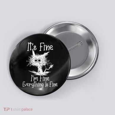 Its Fine Im Fine Everything Is Fine Funny Cat Button
