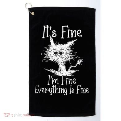 Its Fine Im Fine Everything Is Fine Funny Cat Golf Towel