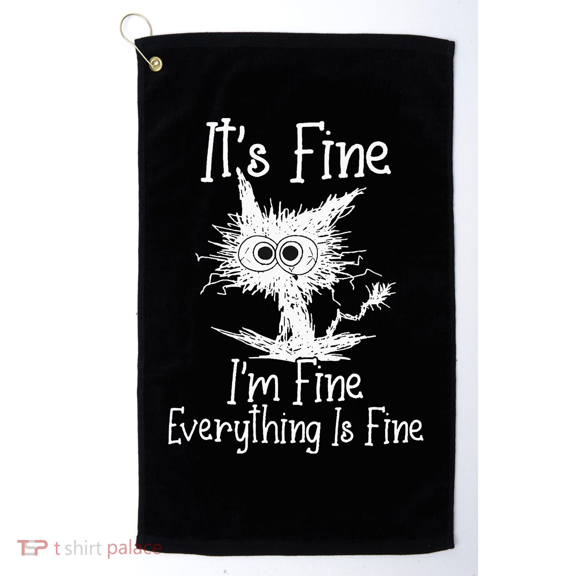 Its Fine Im Fine Everything Is Fine Funny Cat Golf Towel