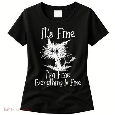 Its Fine Im Fine Everything Is Fine Funny Cat Women's T-Shirt