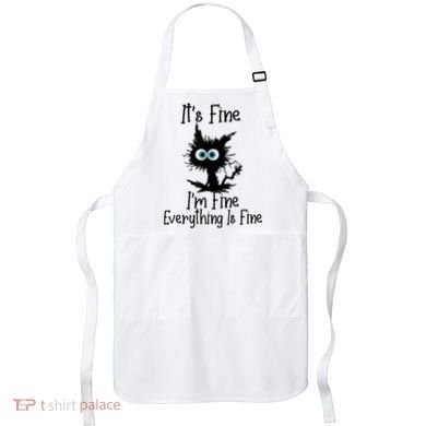 It's Fine I'm Fine Everything Is Fine Cat It's Fine I'm Fine Apron