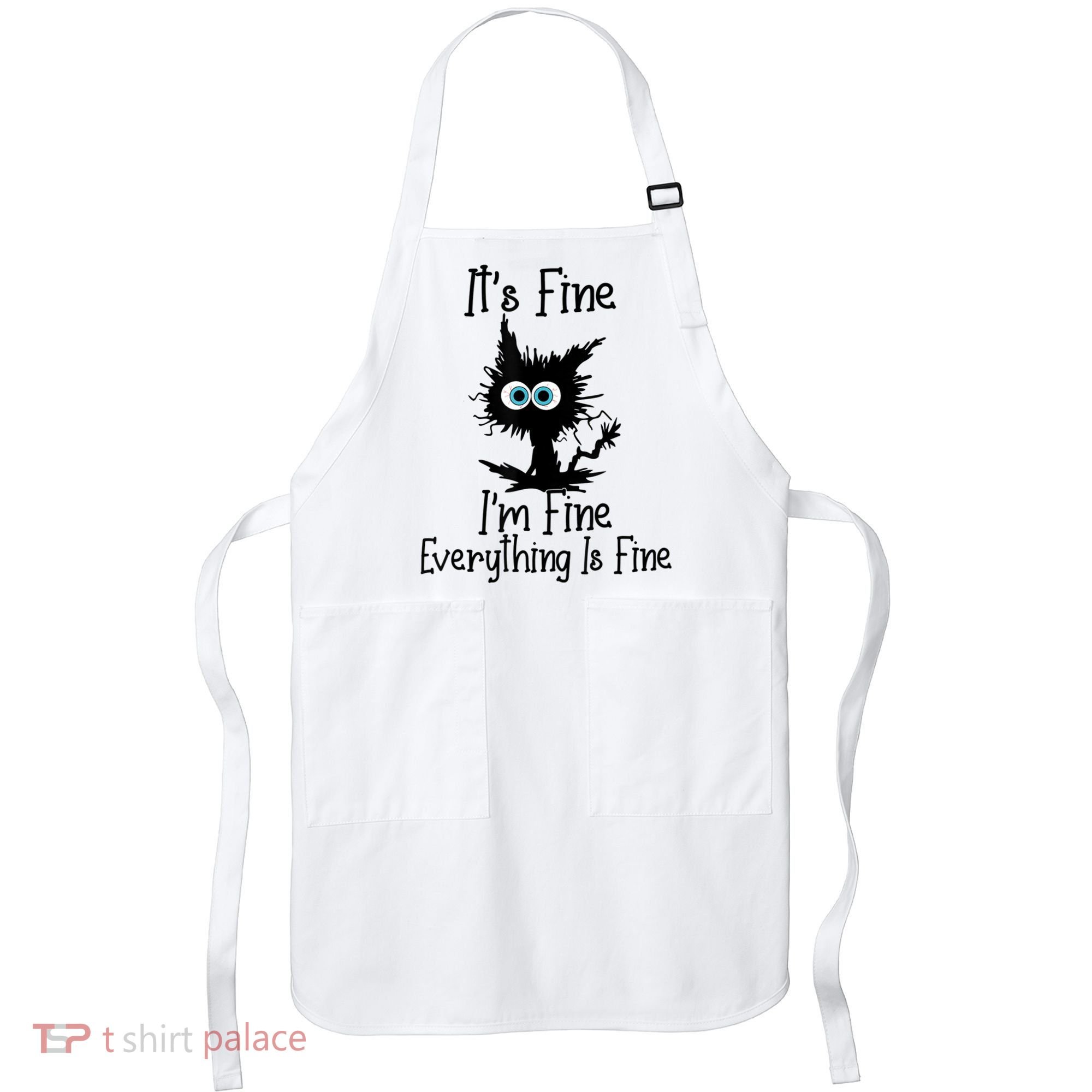 It's Fine I'm Fine Everything Is Fine Cat It's Fine I'm Fine Apron
