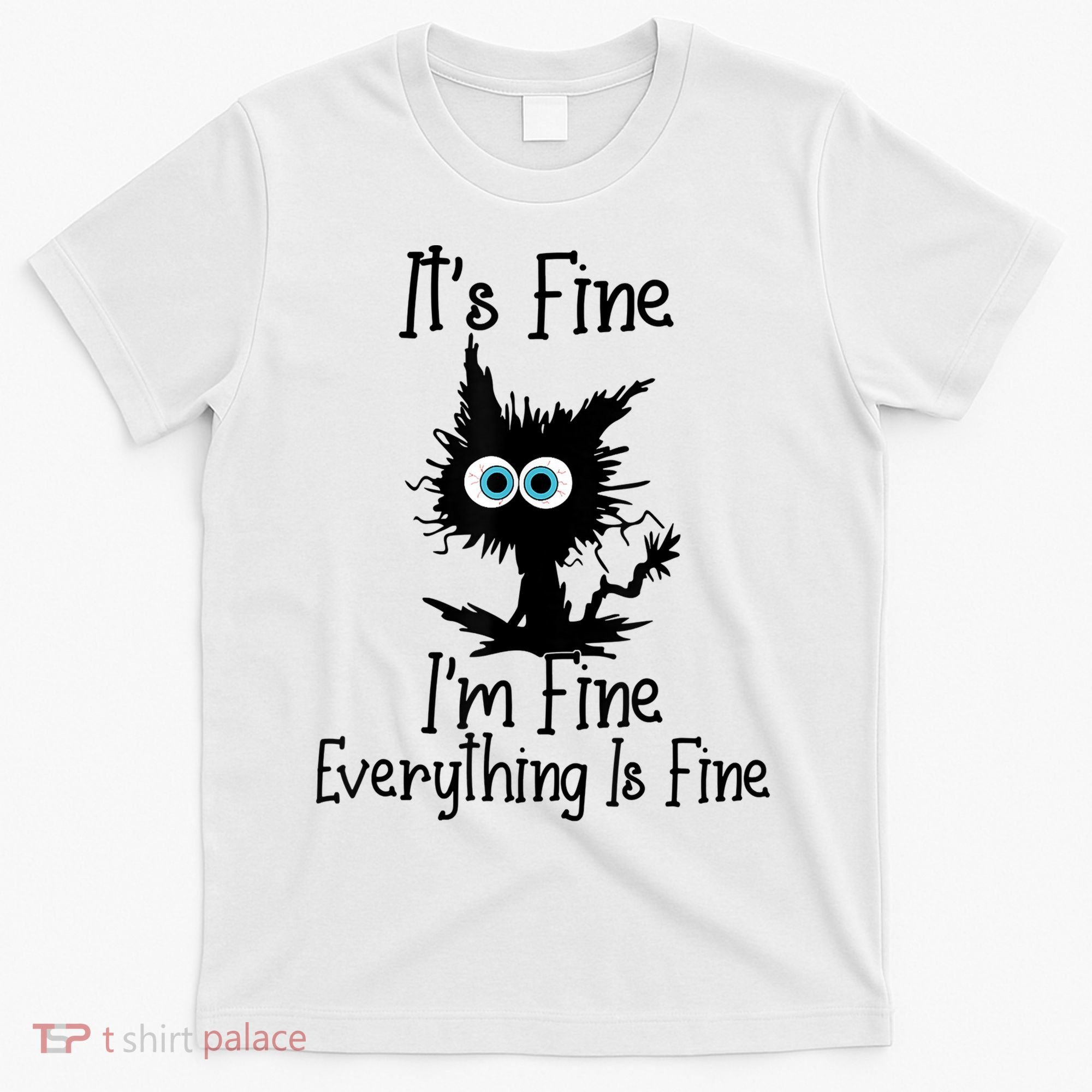It's Fine I'm Fine Everything Is Fine Cat It's Fine I'm Fine T-Shirt
