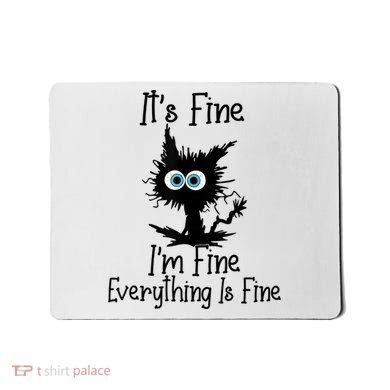 It's Fine I'm Fine Everything Is Fine Cat It's Fine I'm Fine Mousepad