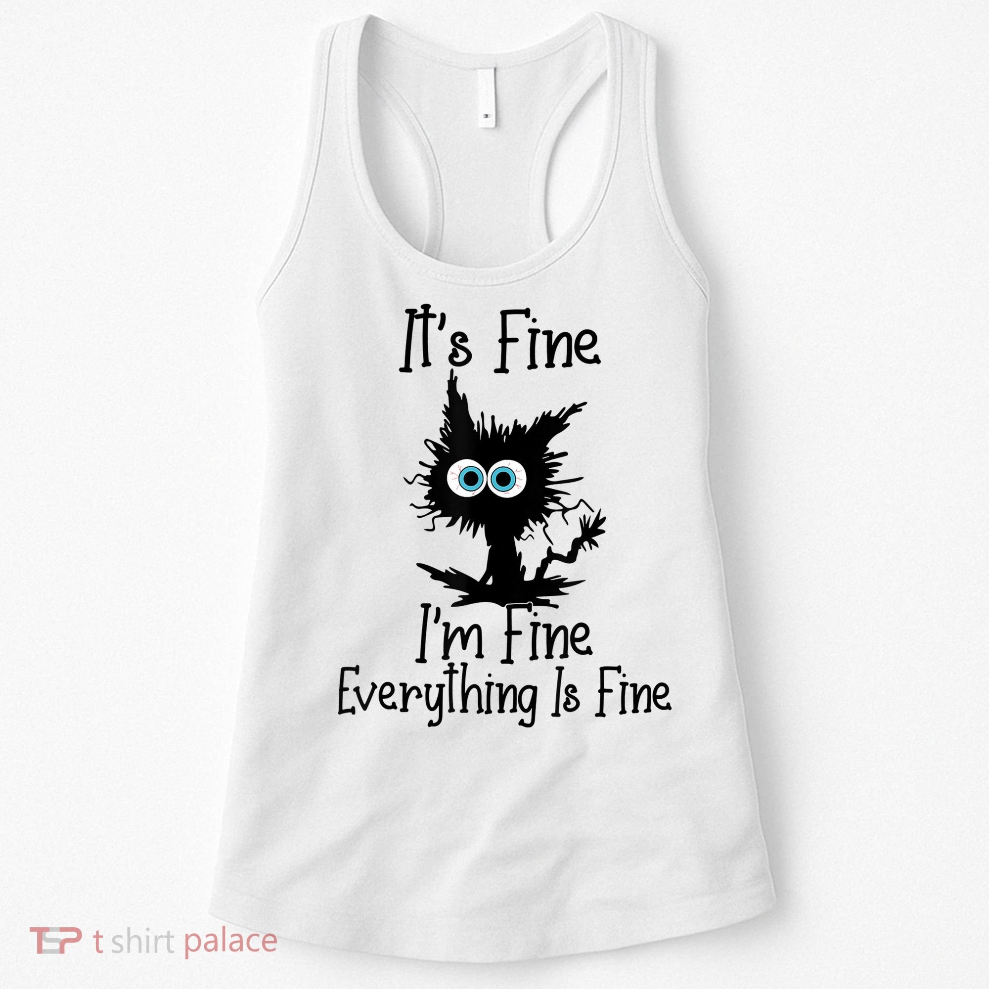 It's Fine I'm Fine Everything Is Fine Cat It's Fine I'm Fine Women's Tank Top