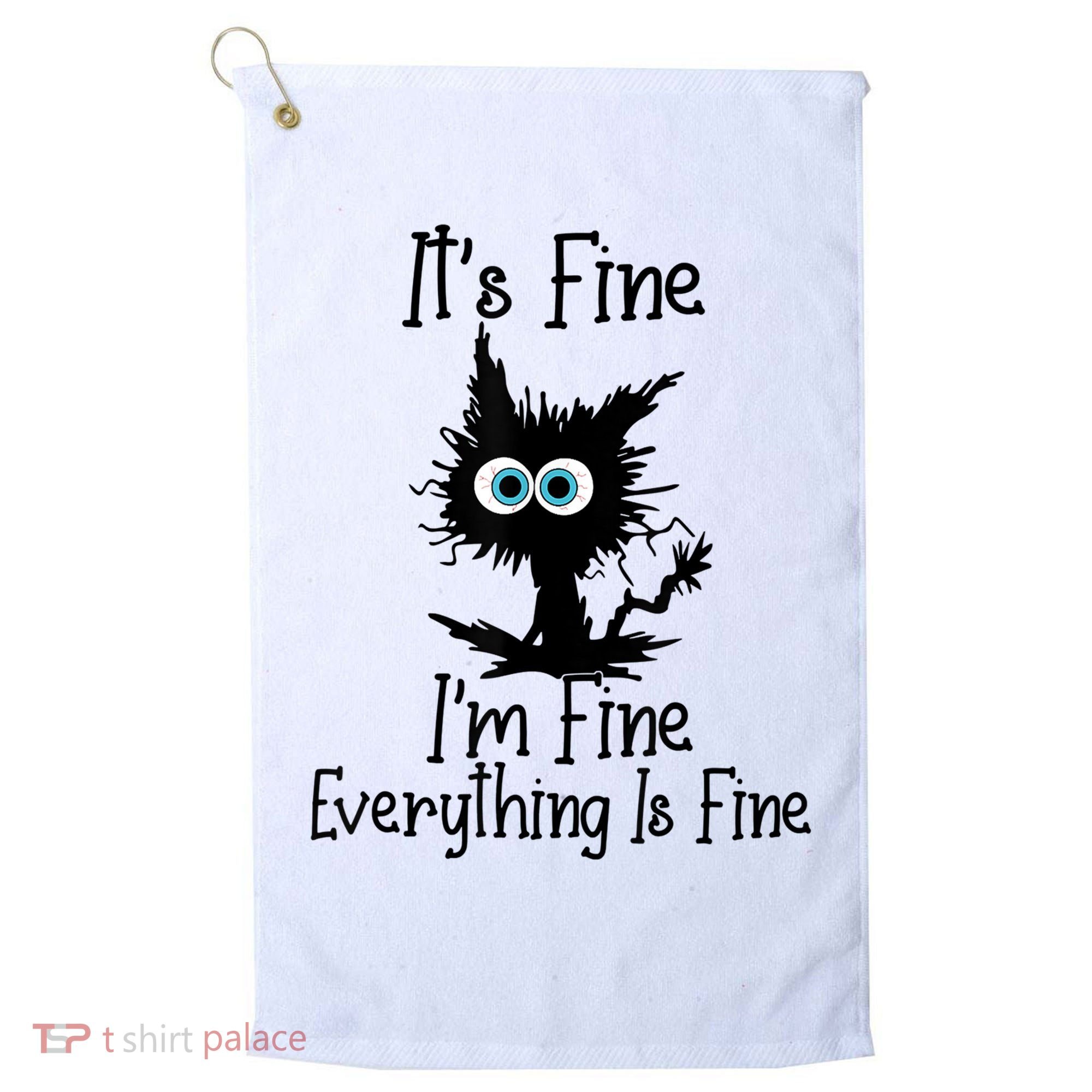 It's Fine I'm Fine Everything Is Fine Cat It's Fine I'm Fine Golf Towel